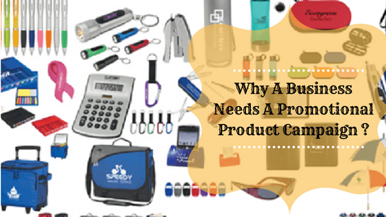 Why A Business Needs A Promotional Product Campaign