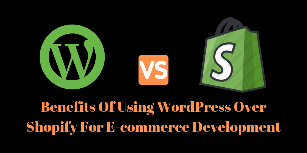 Benefits Of Using WordPress Over Shopify For E-commerce Development