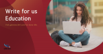 Write for us Education