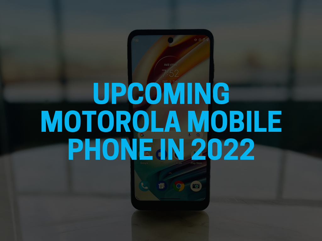 Upcoming Motorola mobile phones in 2022 With Expected Date & Price