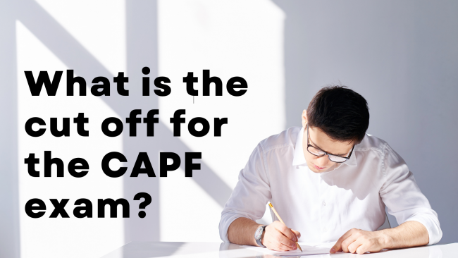 What is the cut off for the CAPF exam? Who decides CAPF Cut off?