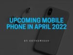 Upcoming Mobile Phone in April 2022