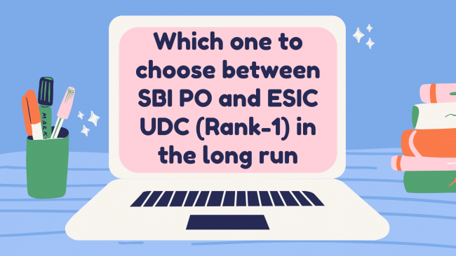 Which one to choose between SBI PO and ESIC UDC (Rank-1) in the long run