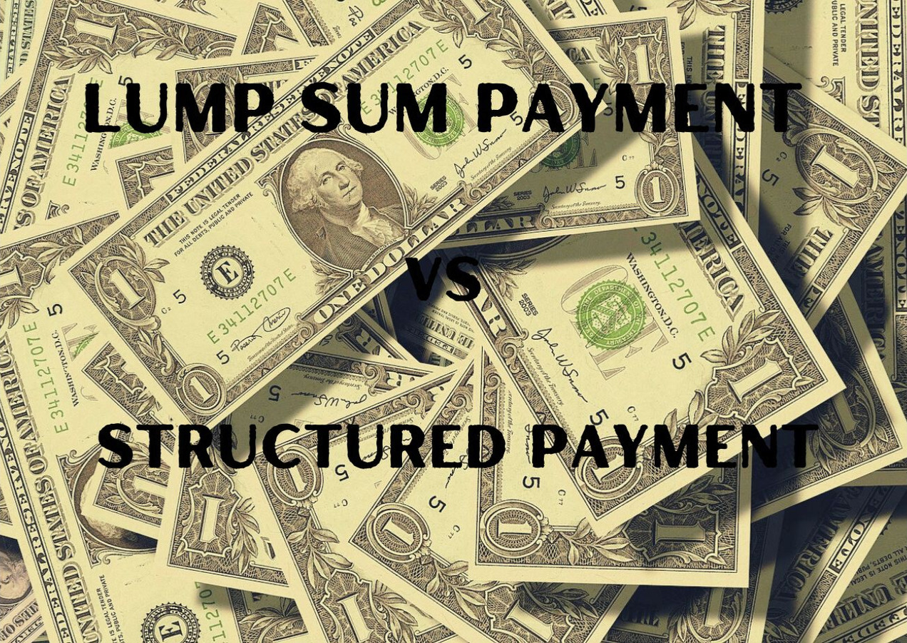 Lump Sum Payment Vs. Structured Payment. Which is Better for You?