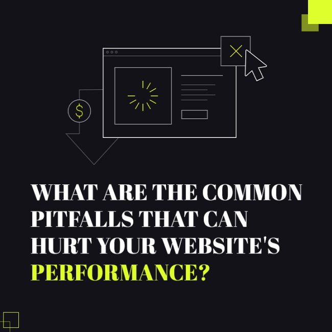 What are the Common Pitfalls That Can Hurt Your Website's Performance